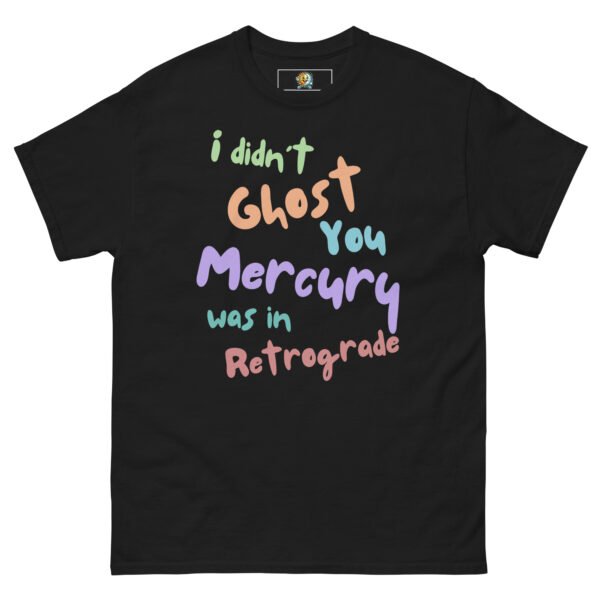 Mercury Retrograde - I Didn't Ghost You Tee